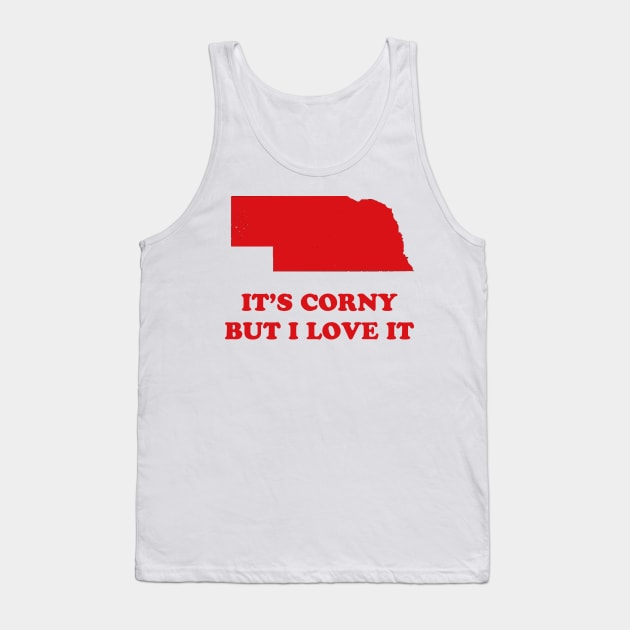 Nebraska, It's Corny But I Love It Tank Top by luckyboystudio